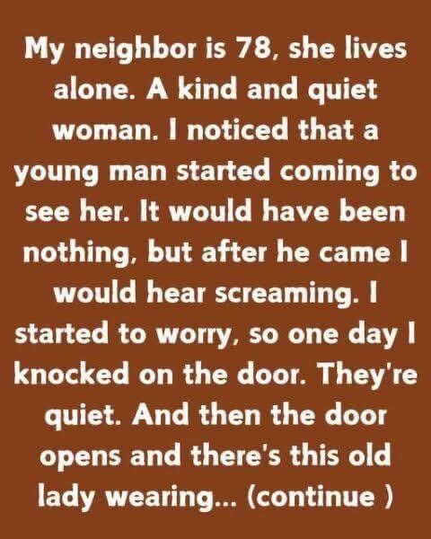 My neighbor is 78, she lives alone
