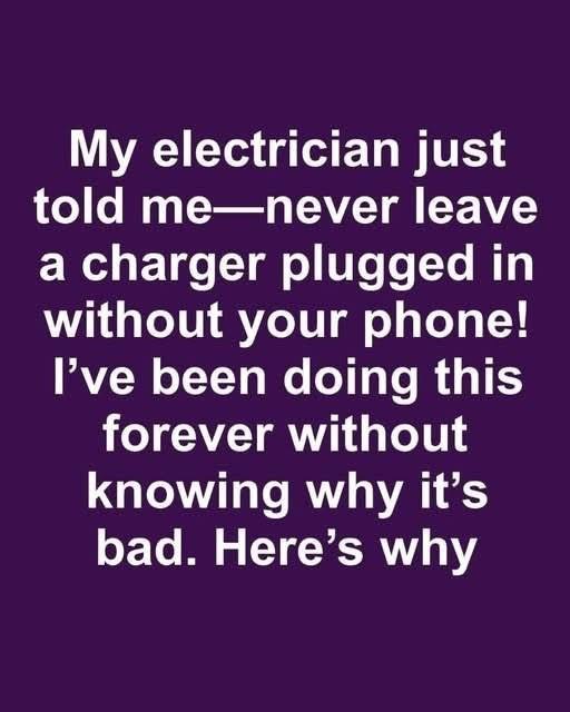 DO NOT leave your charger plugged!!!