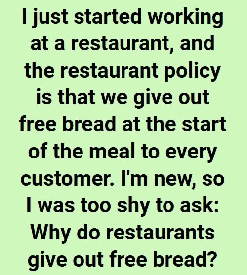 The reason restaurants offer free bread at the beginning of dining