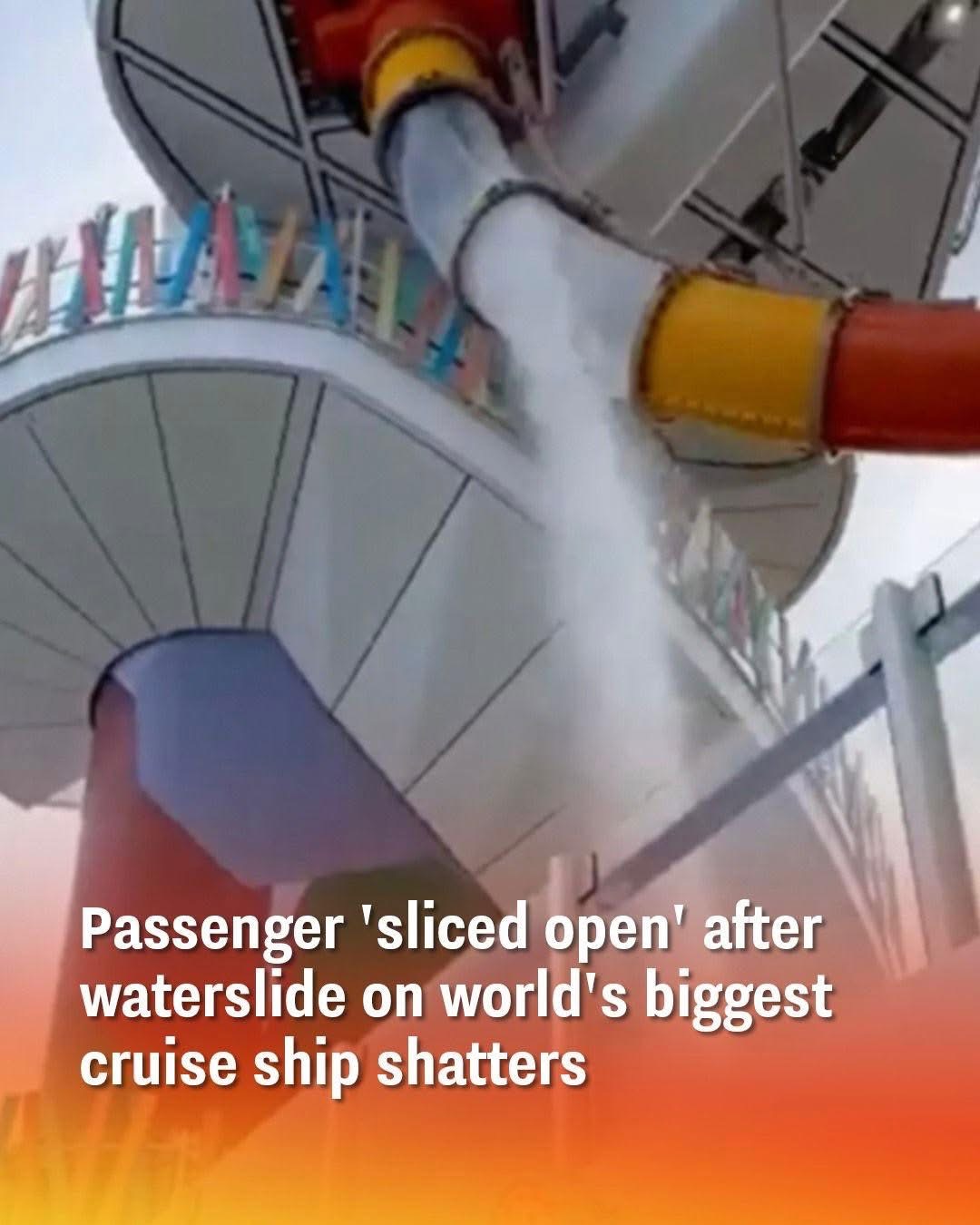 Passenger ‘sliced open’ after waterslide on world’s biggest cruise ship shatters