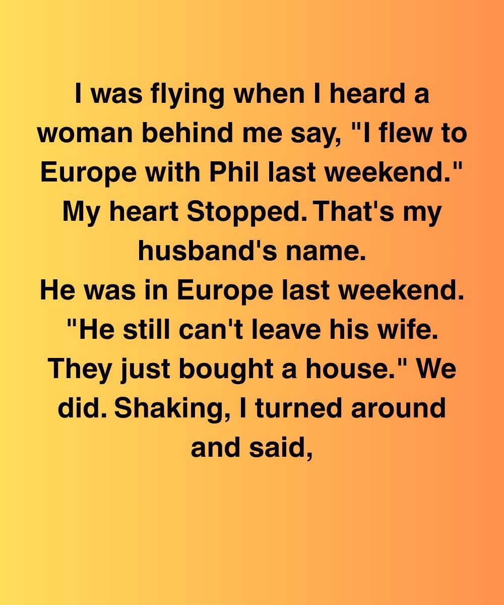 I Overheard A Stranger Say My Husband Took Her To Europe—We’d Just Bought A House Together