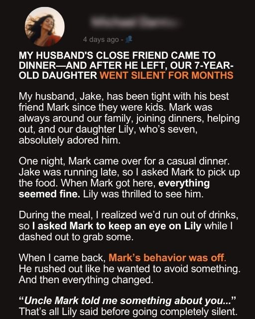My Husband’s Close Friend Came To Dinner—And After He Left, our 7-Year-Old Daughter Went Silent For Months