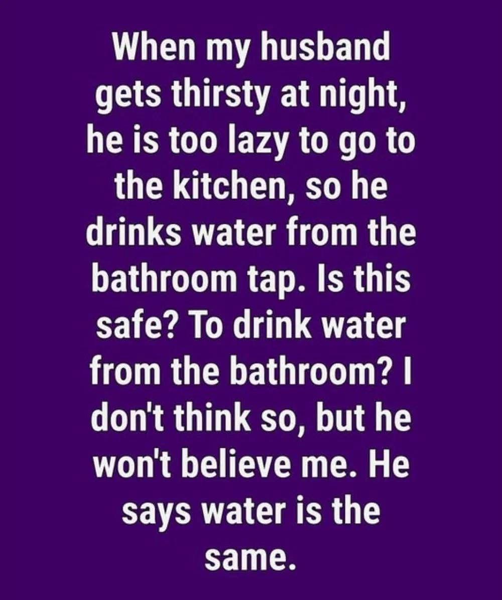 I Caught My Husband Drinking Bathroom Tap Water