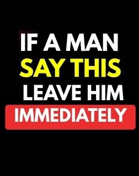 If a Man Tells You These 5 Things