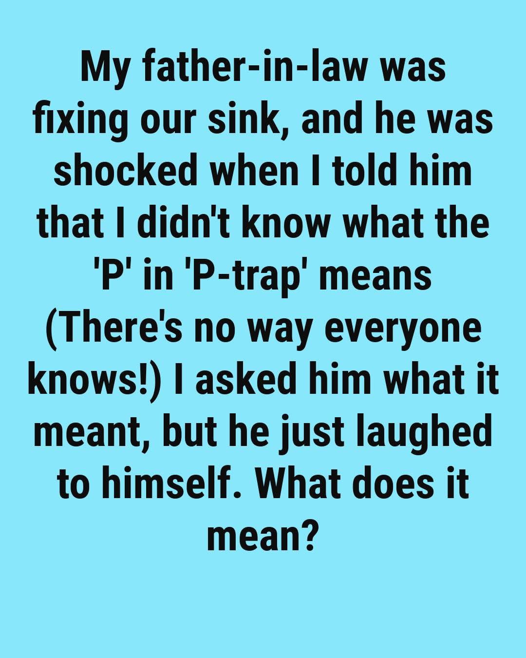 Most People Don’t Know What the ‘P’ in ‘P-Trap’ Really Means