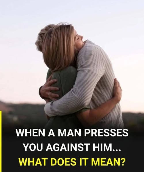 New Why does a man hold you tightly against him?