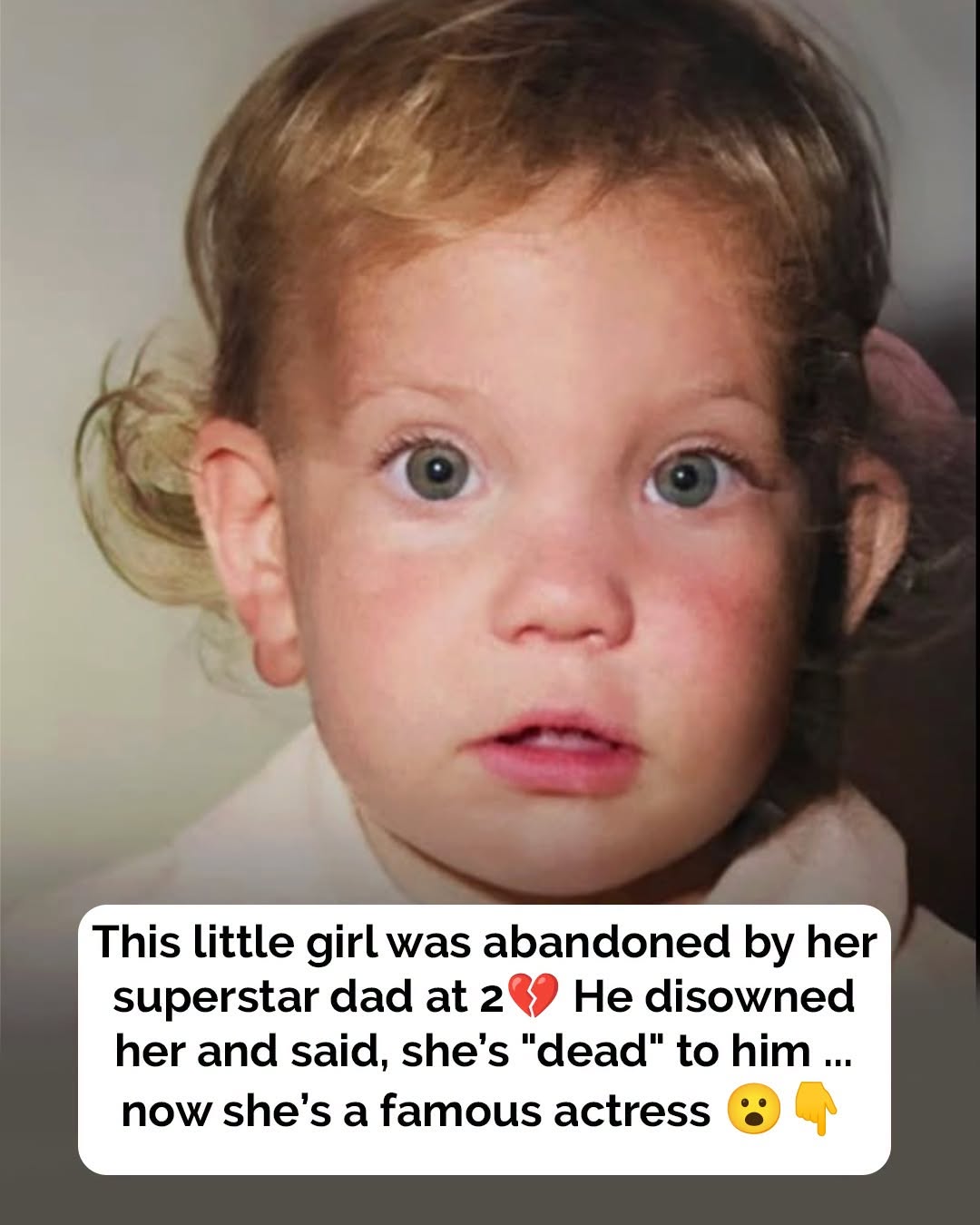 Little girl was abandoned by dad who said she was ‘dead’ to him – now she’s a famous actress