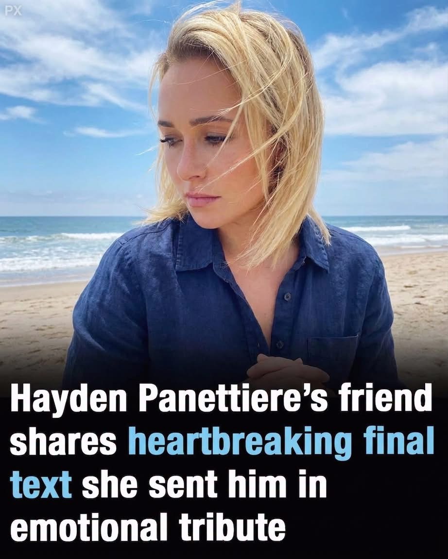 Hayden Panettiereโs friend shares heartbreaking final text she sent him in emotional tribute